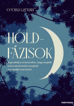 Holdfázisok - Kapcsolódj A Természethez, Hogy Megleld A Harmóniát Belső Energiái