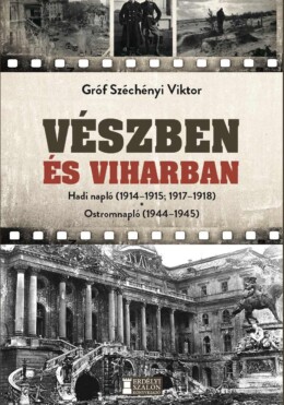 Vészben És Viharban - Hadi Napló (1914-1915; 1917-1918) Ostromnapló (1944-1945)