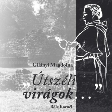 Útszéli Virágok... - Bőle Kornél Domonkos Szerzetes Életútja