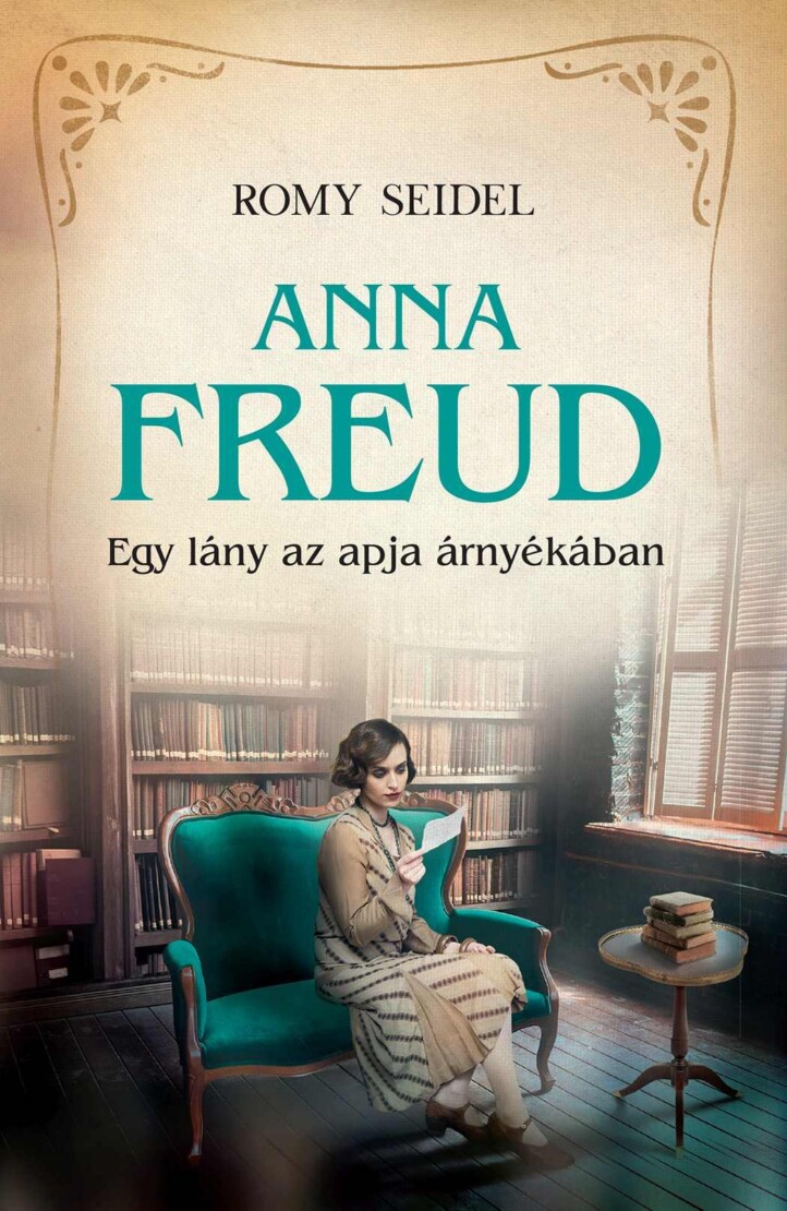 Anna Freud - Egy Lány Az Apja Árnyékában