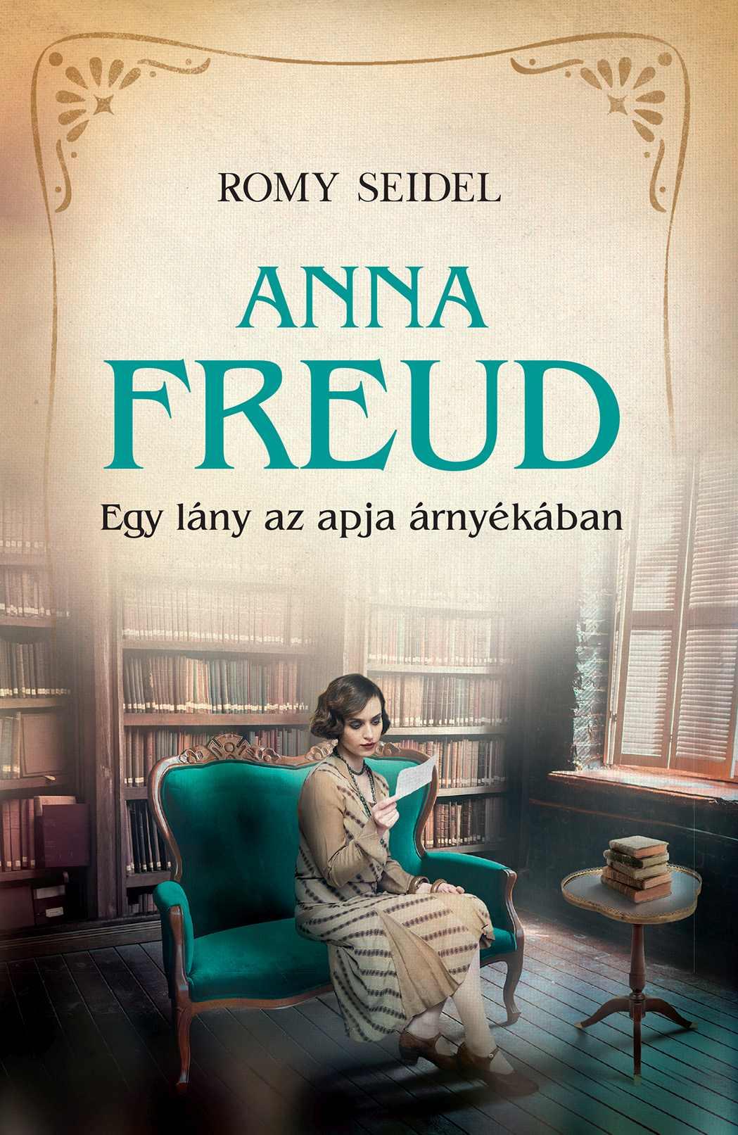 Anna Freud - Egy Lány Az Apja Árnyékában