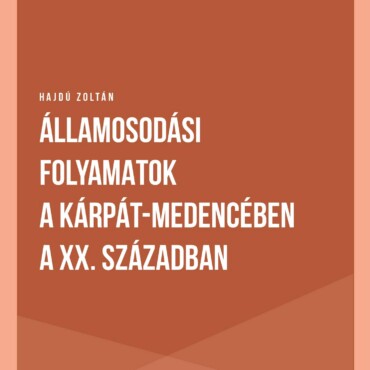 Államosodási Folyamatok A Kárpát-Medencében A Xx. Században