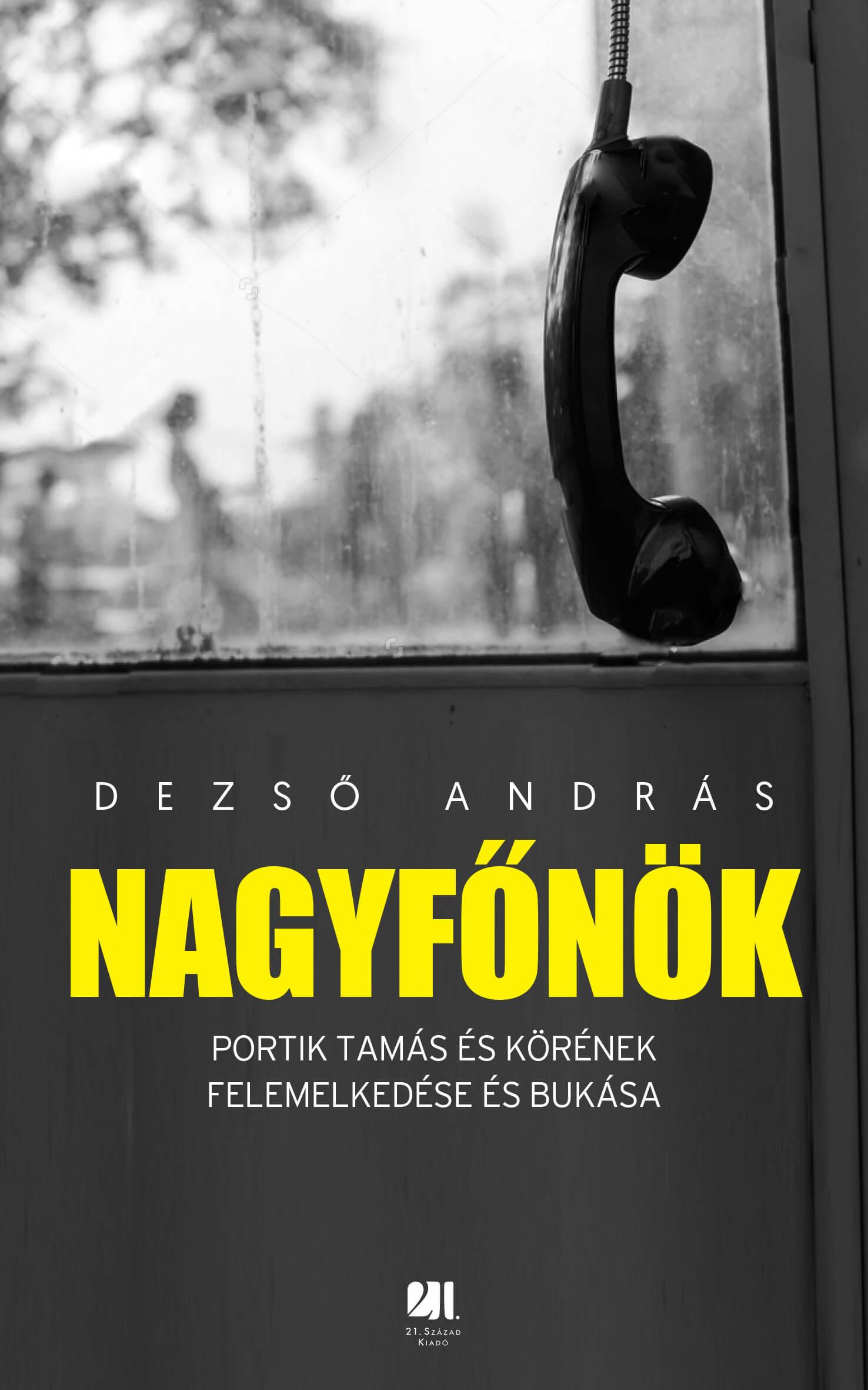 Nagyfőnök - Portik Tamás És Körének Felemelkedése És Bukása