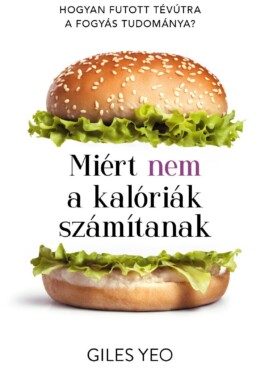 Miért Nem A Kalóriák Számítanak - Hogyan Futott Tévútra A Fogyás Tudománya?