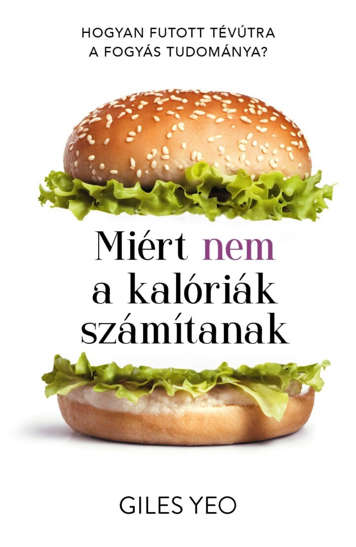 Miért Nem A Kalóriák Számítanak - Hogyan Futott Tévútra A Fogyás Tudománya?