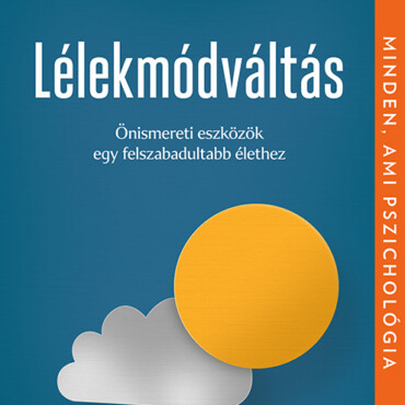 Lélekmódváltás - Önismereti Eszközök Egy Felszabadultabb Élethez