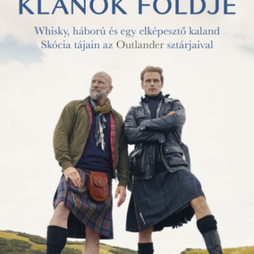 Klánok Földje - Whisky, Háború És Egy Elképesztő Kaland...