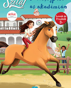 Szilaj - Barátságpróba Az Akadémián (Lovak És Fruskák 3.)