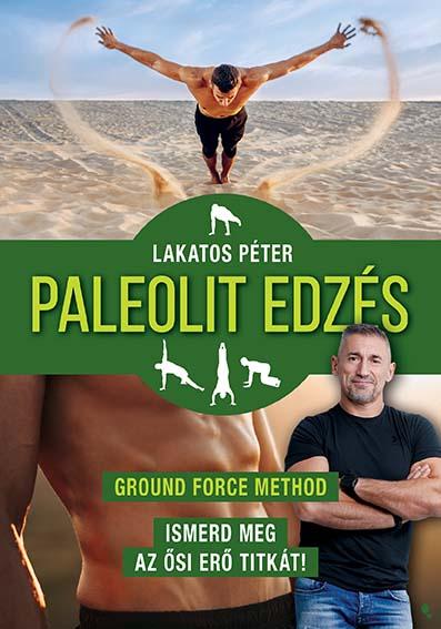 Paleolit Edzés - Ground Force Method - Ismerd Meg Az Ősi Erő Titkát!
