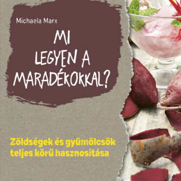 Mi Legyen A Maradékokkal? - Zöldségek És Gyümölcsök Teljes Körű Hasznosítása
