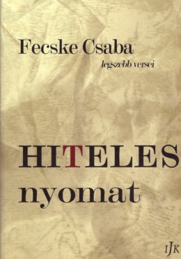 Hiteles Nyomat - Fecske Csaba Legszebb Versei