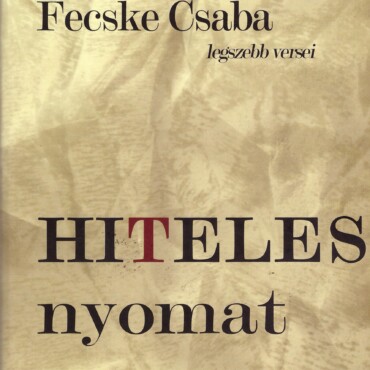 Hiteles Nyomat - Fecske Csaba Legszebb Versei