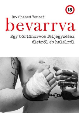 Bevarrva - Egy Börtönorvos Feljegyzései Életről És Halálról