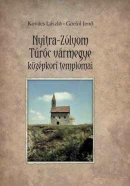 Nyitra-Zólyom-Túróc Vármegye Középkori Templomai