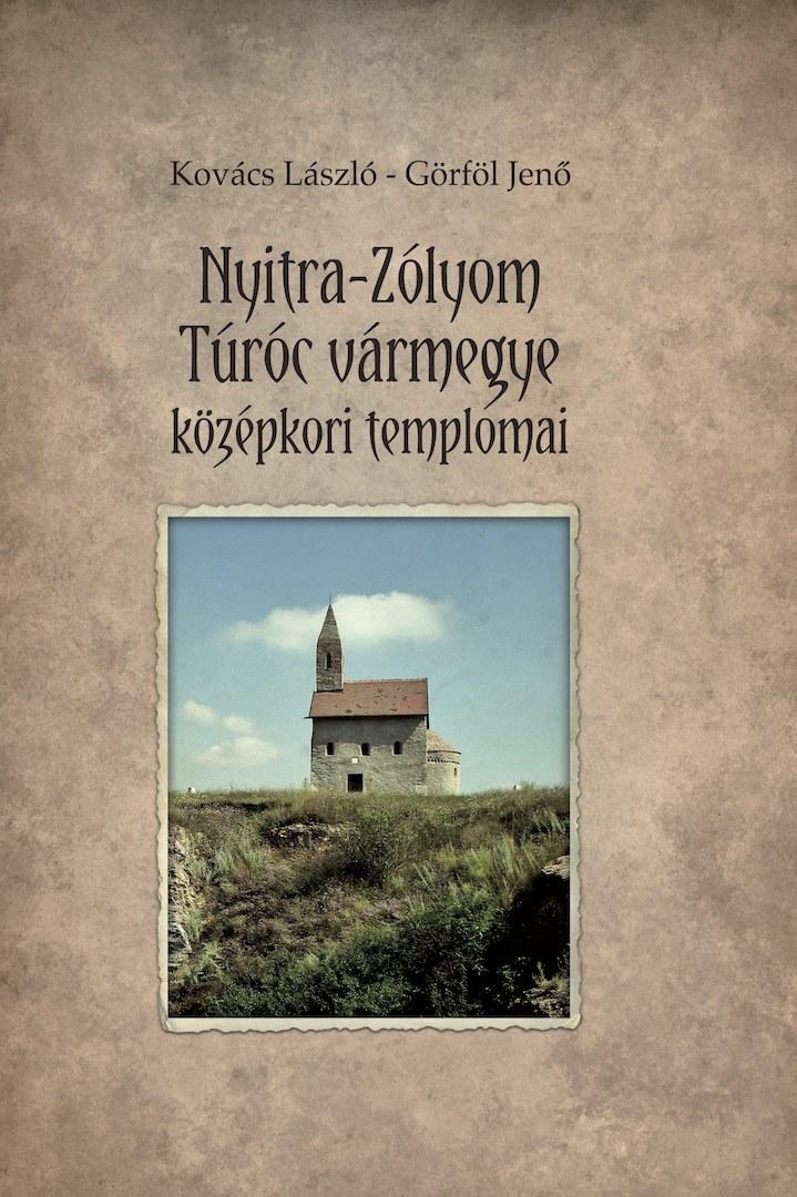 Nyitra-Zólyom-Túróc Vármegye Középkori Templomai