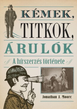 Kémek, Titkok, Árulók - A Hírszerzés Története