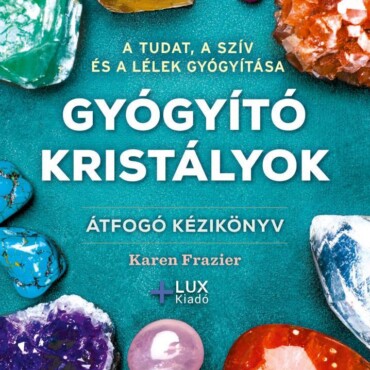 Gyógyító Kristályok - Átfogó Kézikönyv (Lux Kiadó)