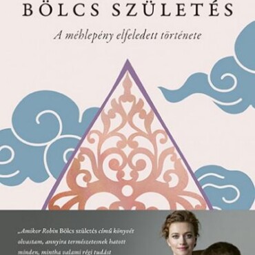 Bölcs Születés - A Méhlepény Elfeledett Története