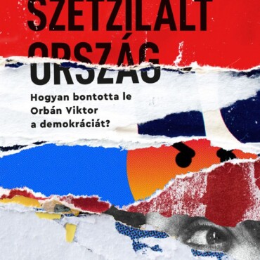 Szétzilált Ország - Hogyan Bontotta Le Orbán Viktor A Demokráciát?