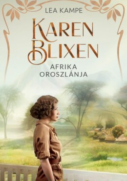 Karen Blixen - Afrika Oroszlánja