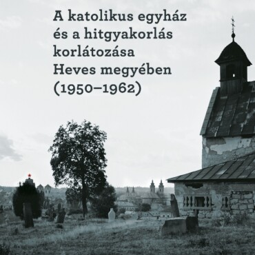 A Katolikus Egyház És A Hitgyakorlás Korlátozása Heves Megyében (1950-1962)