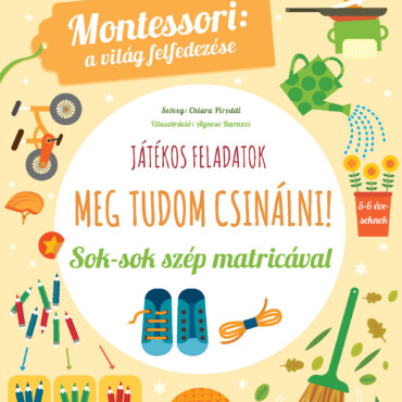 Meg Tudom Csinálni! Sok-Sok Szép Matricával - Játékos Feladatok (Montessori: A V
