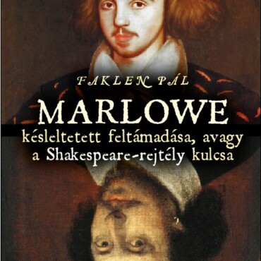 Marlowe Késleltetett Feltámadása, Avagy A Shakespeare-Rejtély Kulcsa