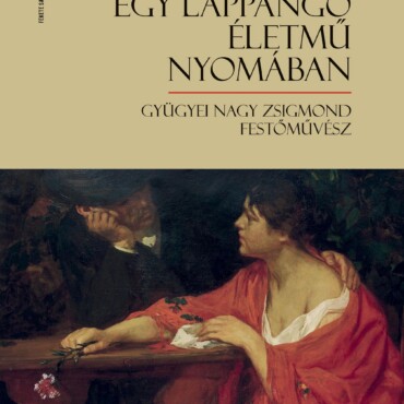 Egy Lappangó Életmű Nyomában. Gyügyei Nagy Zsigmond Festőművész