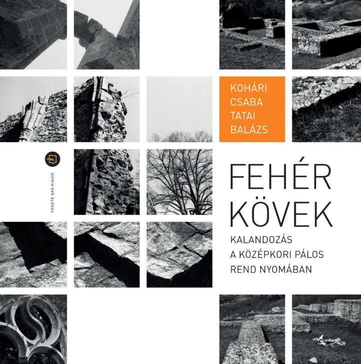 Fehér Kövek  Kalandozás A Középkori Pálos Rend Nyomában