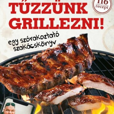 Tűzzünk Grillezni! - Egy Szórakoztató Szakácskönyv