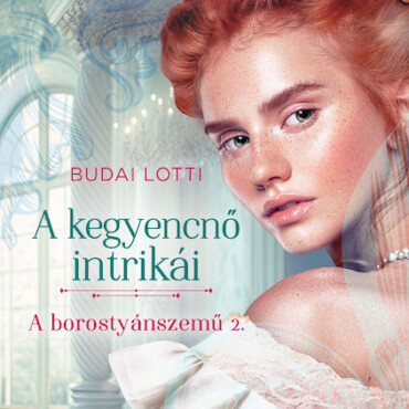 A Kegyencnő Intrikái - A Borostyánszemű 2.