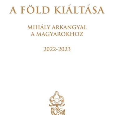 A Föld Kiáltása - Mihály Arkangyal A Magyarokhoz