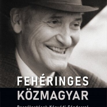Fehéringes Közmagyar - Beszélgetések Kányádi Sándorral
