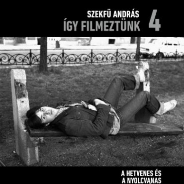 Így Filmeztünk 4. - A Hetvenes És Nyolcvanas Évek