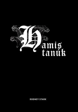 Hamis Tanúk - Évszázadok Katolikusellenes Mítoszainak Cáfolata