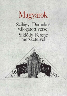 Magyarok - Szilágyi Domokos Válogatott Versei