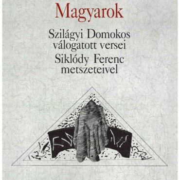 Magyarok - Szilágyi Domokos Válogatott Versei