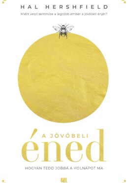 A Jövőbeli Éned - Hogyan Tedd Jobbá A Holnapot Ma