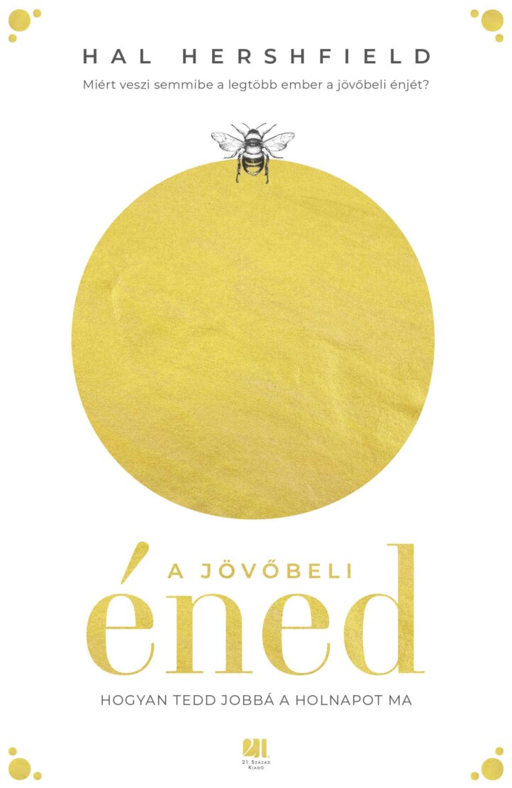 A Jövőbeli Éned - Hogyan Tedd Jobbá A Holnapot Ma