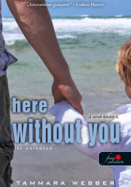 Here Without You - Itt Nélküled (A Sorok Között 4.)