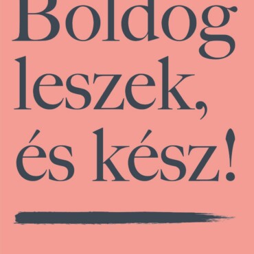 Boldog Leszek, És Kész! - Az Önfejlesztés Gyakorlati Útmutatója  Kezdőknek És Sz