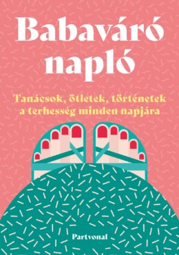 Babaváró Napló - Tanácsok, Ötletek, Történetek A Terhesség Minden Napjára