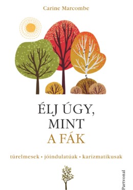 Élj Úgy, Mint A Fák! - Türelmesek, Jóindulatúak, Karizmatikusak