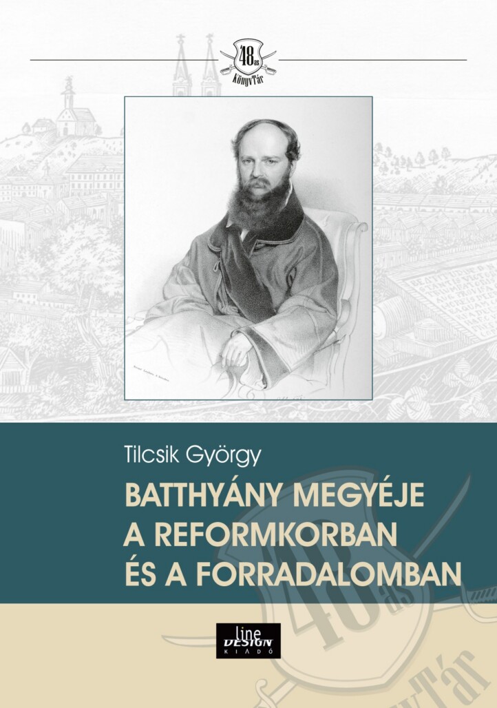 Batthyány Megyéje A Reformkorban És A Forradalomban