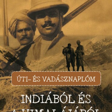 Úti- És Vadásznaplóm Indiából És A Himalájából