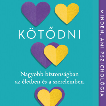 Jól Kötődni - Nagyobb Biztonságban Az Életben És A Szerelemben