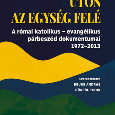 Úton Az Egység Felé - A Római Któlikus-Evangélikus Párbeszéd Dokumentumai 1972-2