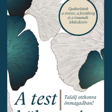 A Test Bölcsessége - Találj Otthonra Önmagadban!