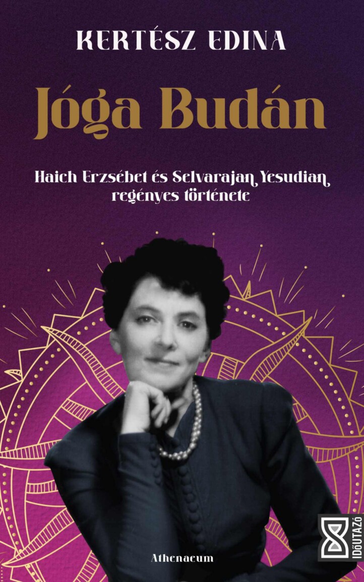Jóga Budán - Haich Erzsébet És Selvarajan Yesudian Regényes Története
