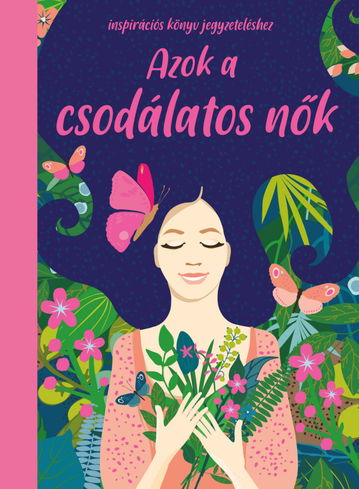 Azok A Csodálatos Nők - Inspirációs Könyv Jegyzeteléshez
